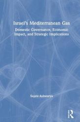 Israel's Mediterranean Gas : Domestic Governance, Economic Impact, and Strategic Implications