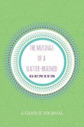 The Musings of a Scatter-Brained Genius : A Genius' Journal