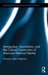 Immigration, Assimilation, and the Cultural Construction of American National Identity