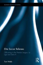 Elite Soccer Referees : Officiating in the Premier League, la Liga and Serie A