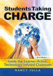 Students Taking Charge : Inside the Learner-Active, Technology-Infused Classroom