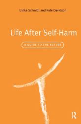 Life after Self-Harm : A Guide to the Future