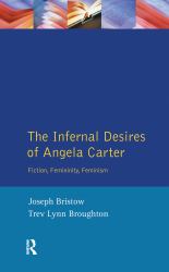 The Infernal Desires of Angela Carter : Fiction, Femininity, Feminism