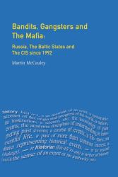 Bandits, Gangsters and the Mafia : Russia, the Baltic States and the CIS Since 1991