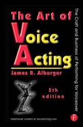 The Art of Voice Acting : The Craft and Business of Performing for Voiceover