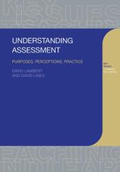 Understanding Assessment : Purposes, Perceptions, Practice