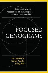 Focused Genograms : Intergenerational Assessment of Individuals, Couples, and Families