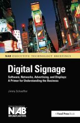 Digital Signage : Software, Networks, Advertising, and Displays: a Primer for Understanding the Business