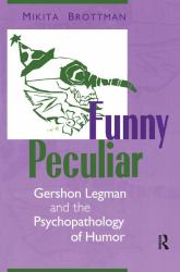 Funny Peculiar : Gershon Legman and the Psychopathology of Humor