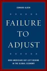 Failure to Adjust : How American Got Left Behind in the Global Economy