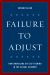 Failure to Adjust : How American Got Left Behind in the Global Economy