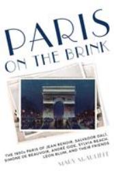 Paris on the Brink : The 1930s Paris of Jean Renoir, Salvador Dalí, Simone de Beauvoir, André Gide, Sylvia Beach, léon Blum, and Their Friends