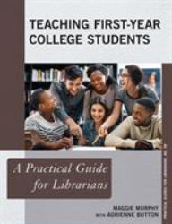 Teaching First-Year College Students : A Practical Guide for Librarians