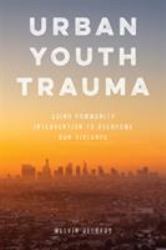 Urban Youth Trauma : Using Community Intervention to Overcome Gun Violence