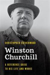 Winston Churchill : A Reference Guide to His Life and Works