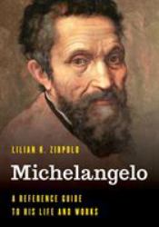 Michelangelo : A Reference Guide to His Life and Works