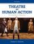 Theatre As Human Action : An Introduction to Theatre Arts