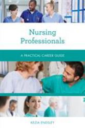 Nursing Professionals : A Practical Career Guide