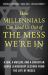 How Millennials Can Lead Us Out of the Mess We're In : A Jew, a Muslim, and a Christian Share Leadership Lessons from the Life of Moses