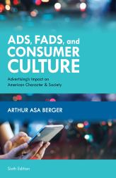 Ads, Fads, and Consumer Culture : Advertising's Impact on American Character and Society