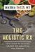 The Holistic Rx : Your Guide to Healing Chronic Inflammation and Disease