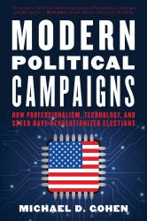 Modern Political Campaigns : How Professionalism, Technology, and Speed Have Revolutionized Elections