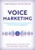 Voice Marketing : Harnessing the Power of Conversational AI to Drive Customer Engagement