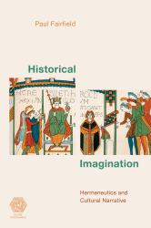 Historical Imagination : Hermeneutics and Cultural Narrative