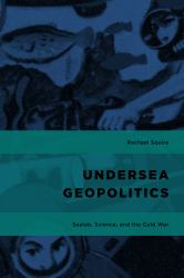 Undersea Geopolitics : Sealab, Science, and the Cold War