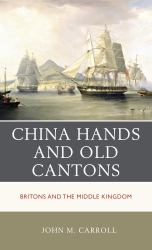 China Hands and Old Cantons : Britons and the Middle Kingdom