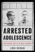 Arrested Adolescence : The Secret Life of Nathan Leopold