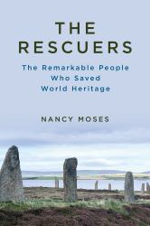 The Rescuers : The Remarkable People Who Saved World Heritage