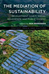 The Mediation of Sustainability : Development Goals, Social Movements, and Public Dissent