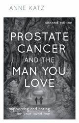 Prostate Cancer and the Man You Love : Supporting and Caring for Your Loved One