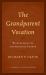 The Grandparent Vocation : Wisdom, Legacies, and Spiritual Growth