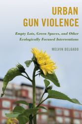 Urban Gun Violence : Empty Lots, Green Spaces, and Other Ecologically Focused Interventions