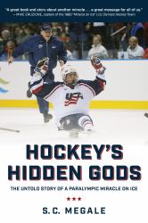 Hockey's Hidden Gods : The Untold Story of a Paralympic Miracle on Ice