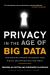 Privacy in the Age of Big Data : Recognizing Threats, Defending Your Rights, and Protecting Your Family