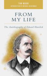 From My Life : The Autobiography of Eduard Hanslick