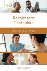 Respiratory Therapists : A Practical Career Guide