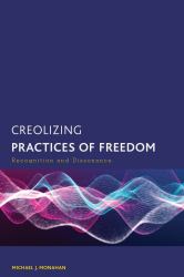 Creolizing Practices of Freedom : Recognition and Dissonance