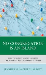 No Congregation Is an Island : How Faith Communities Navigate Opportunities and Challenges Together