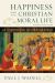 Happiness and the Christian Moral Life : An Introduction to Christian Ethics