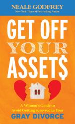 Get off Your Assets : A Woman's Guide to Avoid Getting Screwed in Your Gray Divorce