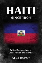 Haiti Since 1804 : Critical Perspectives on Class, Power, and Gender