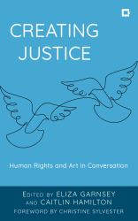 Creating Justice : Human Rights and Art in Conversation