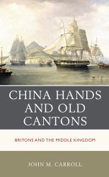 China Hands and Old Cantons : Britons and the Middle Kingdom