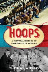 Hoops : A Cultural History of Basketball in America