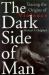 The Dark Side of Man : Tracing the Origins of Violence