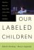 Our Labeled Children : What Every Parent and Teacher Needs to Know about Learning Disabilities